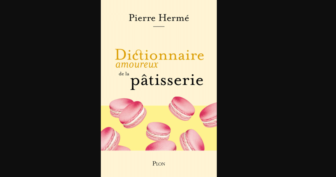 Pierre Hermé couverture son Dictionnaire amoureux de la pâtisserie, aux éditions Plon